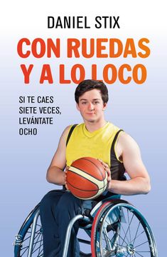 portada Con Ruedas y a lo Loco: Si te Caes Siete Veces, Levántate Ocho (Fuera de Colección) (in Spanish)