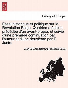 portada Essai Historique Et Politique Sur La Revolution Belge. Quatrieme Edition Precedee D'Un Avant-Propos Et Suivie D'Une Premiere Continuation Par L'Auteur (in French)