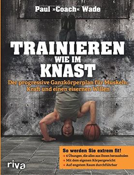 portada Trainieren wie im Knast: Der progressive Ganzkörperplan für Muskeln, Kraft und einen eisernen Willen (in German)