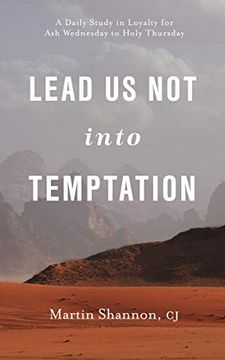 Lead us not Into Temptation: A Daily Study in Loyalty for ash Wednesday to Holy Thursday (en Inglés)