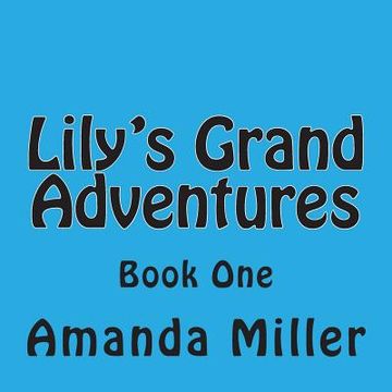 portada Lily's Grand Adventures: Book One (en Inglés)