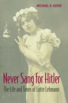 portada Never Sang for Hitler: The Life and Times of Lotte Lehmann, 1888 1976 (en Inglés)