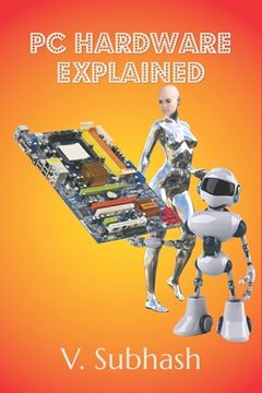portada PC Hardware Explained: The illustrated guide to personal computer components in 2022 (in English)