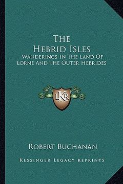 portada the hebrid isles: wanderings in the land of lorne and the outer hebrides