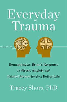 portada Everyday Trauma: Remapping the Brain's Response to Stress, Anxiety, and Painful Memories for a Better Life (in English)