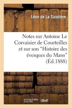 portada Notes Sur Antoine Le Corvaisier de Courteilles Et Sur Son Histoire Des Évesques Du Mans (en Francés)