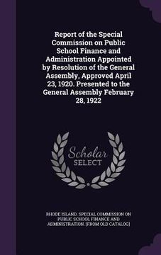 portada Report of the Special Commission on Public School Finance and Administration Appointed by Resolution of the General Assembly, Approved April 23, 1920. (in English)