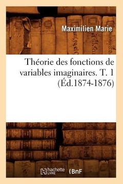 portada Théorie Des Fonctions de Variables Imaginaires. T. 1 (Éd.1874-1876) (in French)
