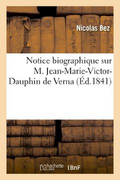 portada Notice Biographique Sur M. Jean-Marie-Victor-Dauphin de Verna (Histoire) (French Edition)