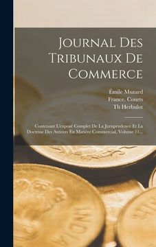portada Journal Des Tribunaux De Commerce: Contenant L'exposé Complet De La Jurisprudence Et La Doctrine Des Auteurs En Matière Commercial, Volume 11... (in French)