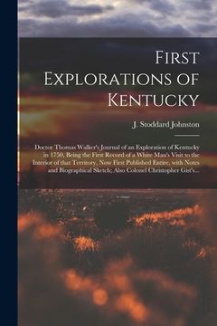 portada First Explorations of Kentucky: Doctor Thomas Walker's Journal of an Exploration of Kentucky in 1750, Being the First Record of a White Man's Visit to (in English)