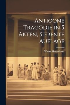 portada Antigone Tragödie in 5 Akten, Siebente Auflage (en Alemán)