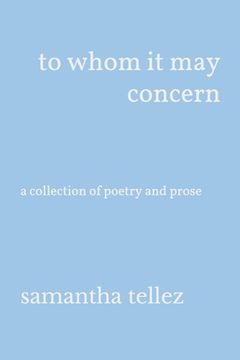 portada to whom it may concern: a collection of poetry and prose (en Inglés)