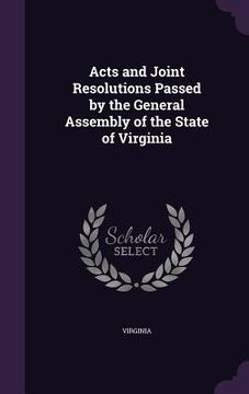 portada Acts and Joint Resolutions Passed by the General Assembly of the State of Virginia (en Inglés)