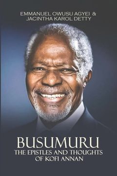 portada Busumuru: The Epistles and Thoughts of Kofi Annan (en Inglés)