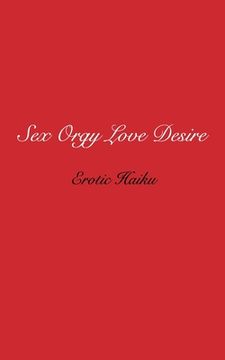 portada Sex Orgy Love Desire: erotic haiku (in English)