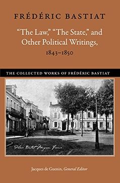 portada "The Law," "The State," and Other Political Writings, 1843-1850 (The Collected Works of Frederic Bastiat) (in English)