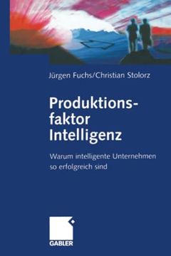 portada Produktionsfaktor Intelligenz: Warum Intelligente Unternehmen So Erfolgreich Sind (en Alemán)