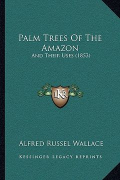 portada palm trees of the amazon: and their uses (1853) (en Inglés)