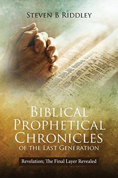 portada Biblical Prophetical Chronicles of the Last Generation: Revelation; The Final Layer Revealed (en Inglés)