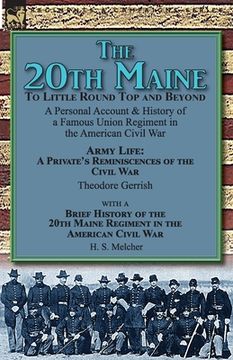 portada The 20th Maine-To Little Round Top and Beyond: a Personal Account & History of a Famous Union Regiment in the American Civil War