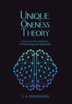 portada Unique Oneness Theory: Inquiry into the Confluence of Psychology and Spirituality (en Inglés)