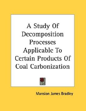 portada a study of decomposition processes applicable to certain products of coal carbonization (en Inglés)