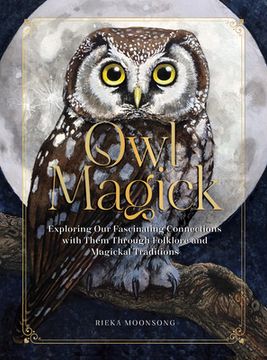 portada Owl Magick: Explore Our Fascinating Connections with These Birds Through Folklore and Magickal Traditions (en Inglés)