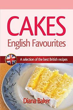 portada Cakes, British Favourites: A Selection of the Best British Recipes (Volume 2) (en Inglés)