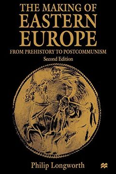 portada The Making of Eastern Europe: From Prehistory to Postcommunism (en Inglés)