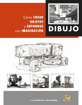 Dibujo. Cómo Crear Objetos y Entornos con Imaginación