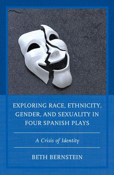 portada Exploring Race, Ethnicity, Gender, and Sexuality in Four Spanish Plays: A Crisis of Identity (en Inglés)