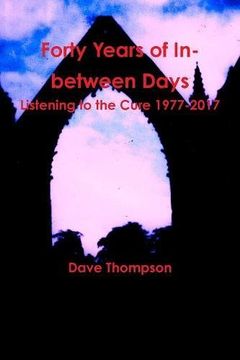 portada Forty Years of In-between Days: Listening to the Cure 1977-2017
