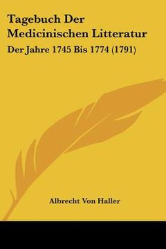 portada tagebuch der medicinischen litteratur: der jahre 1745 bis 1774 (1791) (en Inglés)