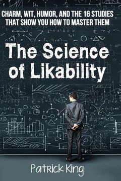 portada The Science of Likability: Charm, Wit, Humor, and the 16 Studies That Show You H (en Inglés)