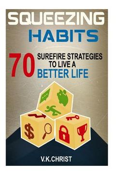 portada Habits: 70 Surefire Strategies To Live A Better Life: Squeezing Habits, Self-Help, Self- Esteem, Personal transformation, self (en Inglés)