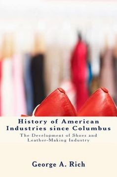 portada History of American Industries since Columbus: The Development of Shoes and Leather-Making Industry (in English)