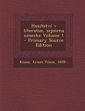 portada Husitstvi V Literatue, Zejmena Nmecke Volume 1 - Primary Source Edition