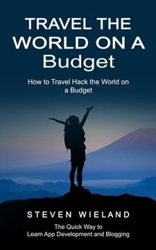 portada Travel the World on a Budget: How to Travel Hack the World on a Budget (How to Cleverly Travel the World on a Shoestring Budget) (in English)