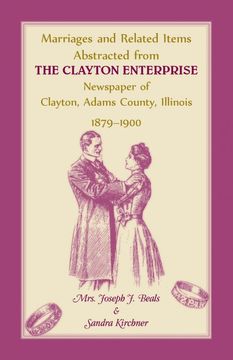 portada Marriages and Related Items Abstracted From Clayton Enterprise Newspaper of Clayton, Adams County, Illinois, 1879-1900 (en Inglés)