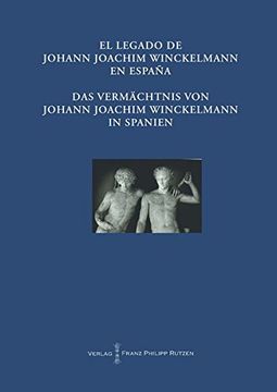 portada El Legado de Johann Joachim Winckelmann En Espana Das Vermachtnis Von Johann Joachim Winckelmann in Spanien: Akten Des Internationalen Kongresses Madr (en Alemán)