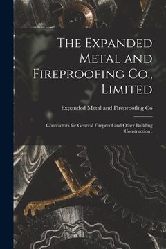 portada The Expanded Metal and Fireproofing Co., Limited [microform]: Contractors for General Fireproof and Other Building Construction .
