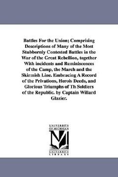 portada battles for the union; comprising descriptions of many of the most stubbornly contested battles in the war of the great rebellion, together with incid (en Inglés)