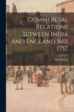 portada Commercial Relations Between India And England 1601 1757 (en Inglés)