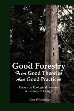 portada Good Forestry: From Good Theories and Good Practices (en Inglés)