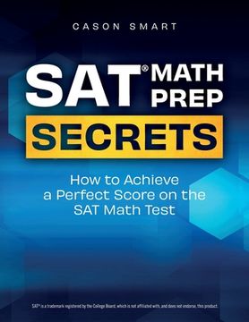 portada SAT Math Prep Secrets: How to Achieve a Perfect Score on the SAT Math Test (en Inglés)