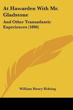 portada at hawarden with mr. gladstone: and other transatlantic experiences (1896) (en Inglés)