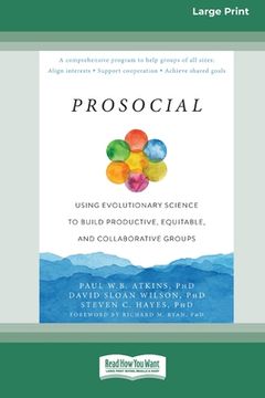 portada Prosocial: Using Evolutionary Science to Build Productive, Equitable, and Collaborative Groups [Large Print 16 Pt Edition]