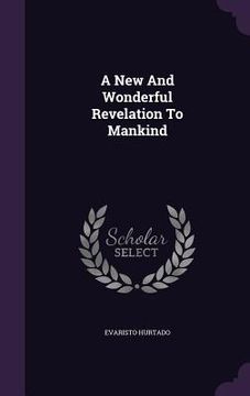 portada A New And Wonderful Revelation To Mankind (in English)
