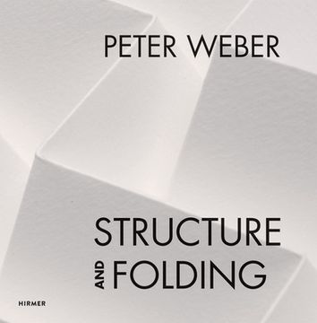 portada Peter Weber Volume 1: Structure and Folding. Volume 2: Catalogue Raisonné 1968-2018